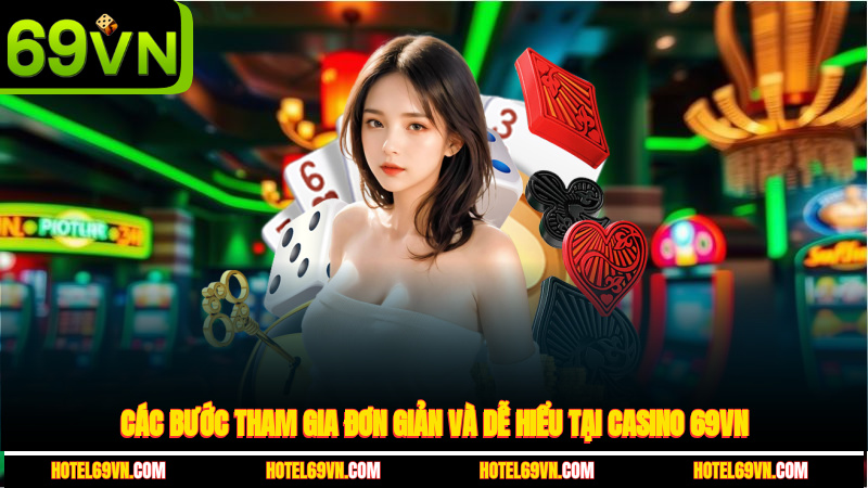 cac-buoc-tham-gia-don-gian-va-de-hieu-tai-casino-69vn-4