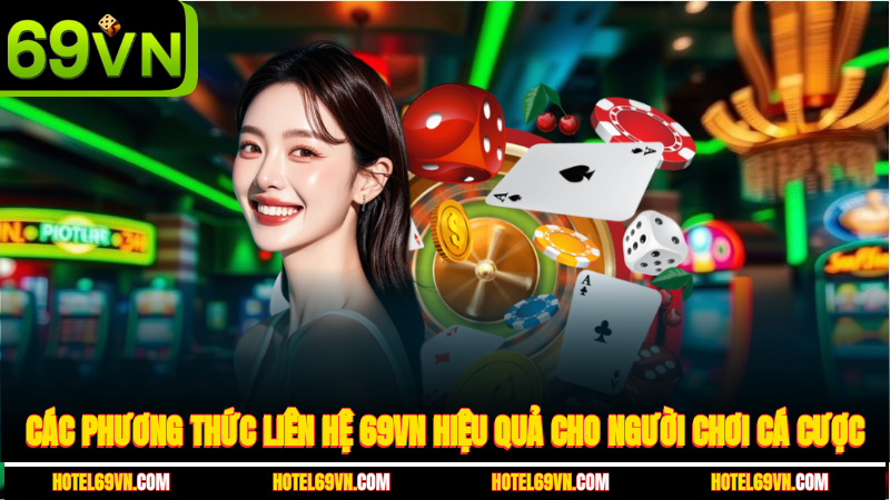 cac-phuong-thuc-lien-he-69vn-hieu-qua-cho-nguoi-choi-ca-cuoc-1