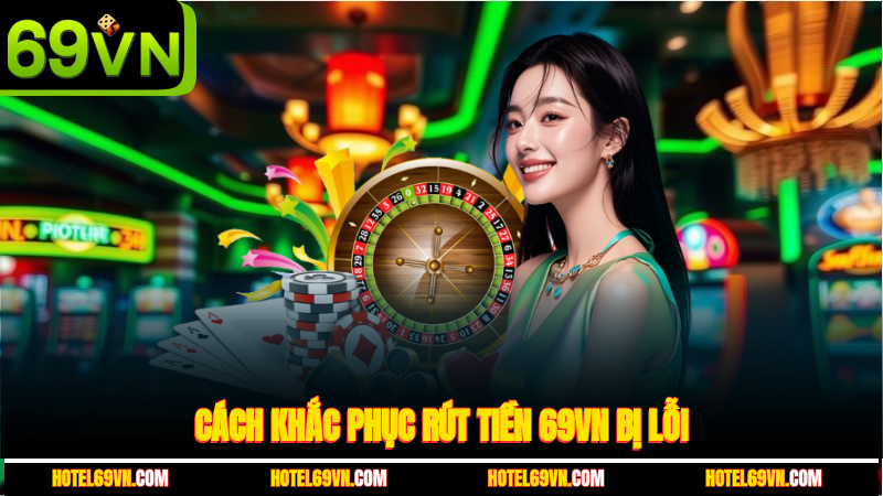 cach-khac-phuc-rut-tien-69vn-bi-loi-4
