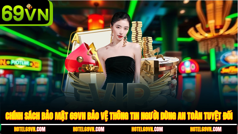 chinh-sach-bao-mat-69vn-bao-ve-thong-tin-nguoi-dung-an-toan-tuyet-doi-4