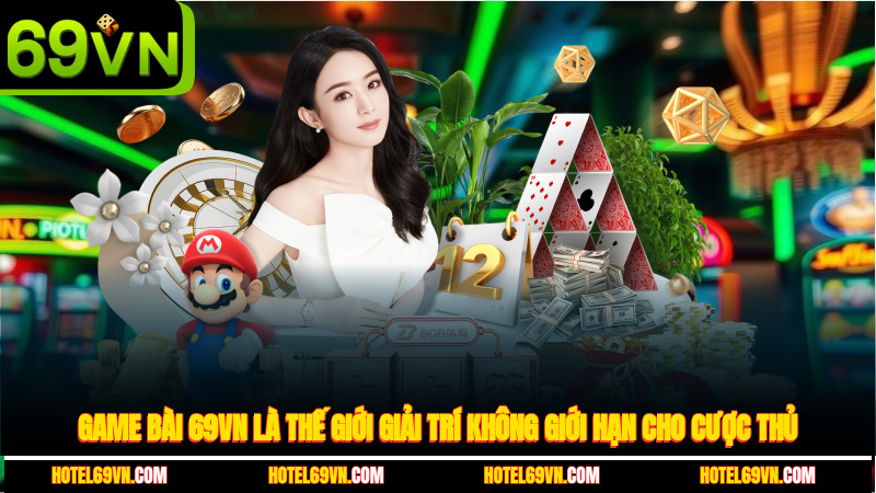 game-bai-69vn-la-the-gioi-giai-tri-khong-gioi-han-cho-cuoc-thu-1