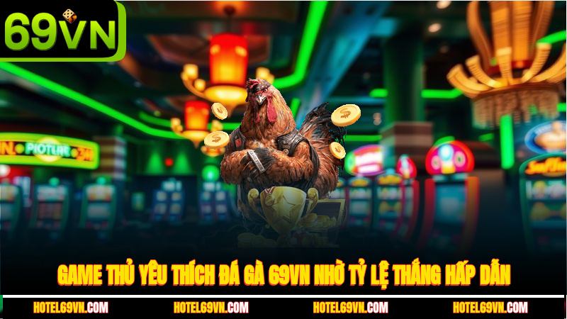 game-thu-yeu-thich-da-ga-69vn-nho-ty-le-thang-hap-dan-2