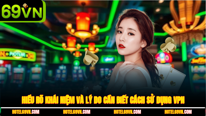hieu-ro-khai-niem-va-ly-do-can-biet-cach-su-dung-vpn-1