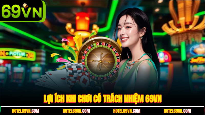 loi-ich-khi-choi-co-trach-nhiem-69vn-3