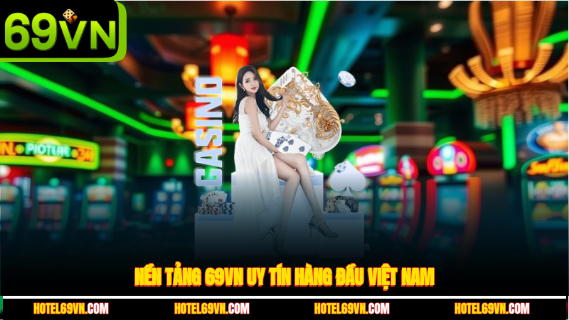nen-tang-69vn-uy-tin-hang-dau-viet-nam-1
