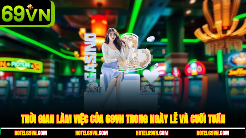 thoi-gian-lam-viec-cua-69vn-trong-ngay-le-va-cuoi-tuan-4