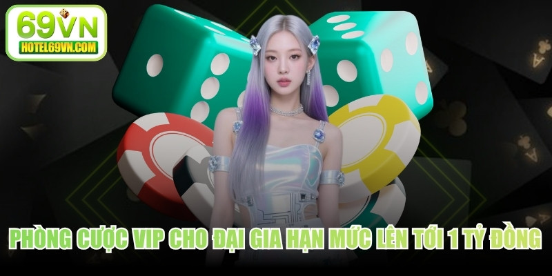 Phòng cược VIP dành cho đại gia với hạn mức lên tới 1 tỷ đồng