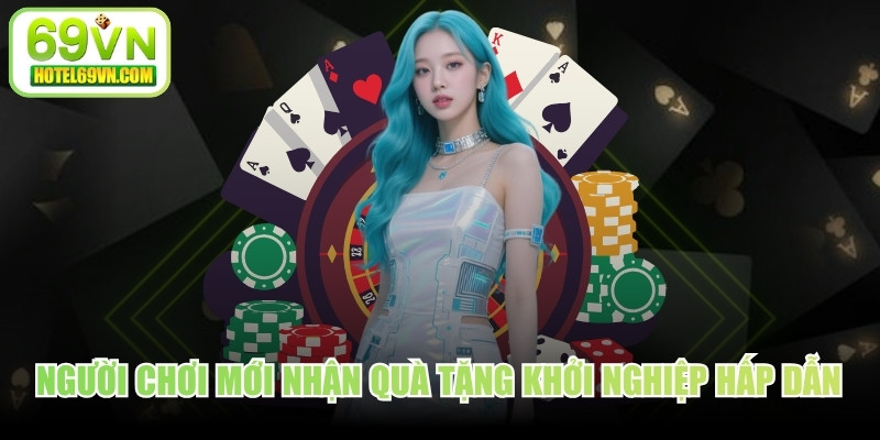 Người chơi mới được nhận ngay quà tặng khởi nghiệp hấp dẫn