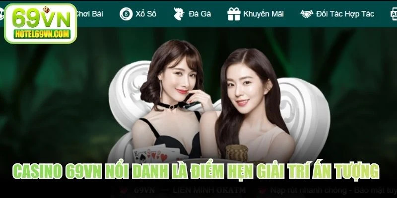 Casino 69VN nổi danh là điểm hẹn giải trí ấn tượng hàng đầu hiện nay