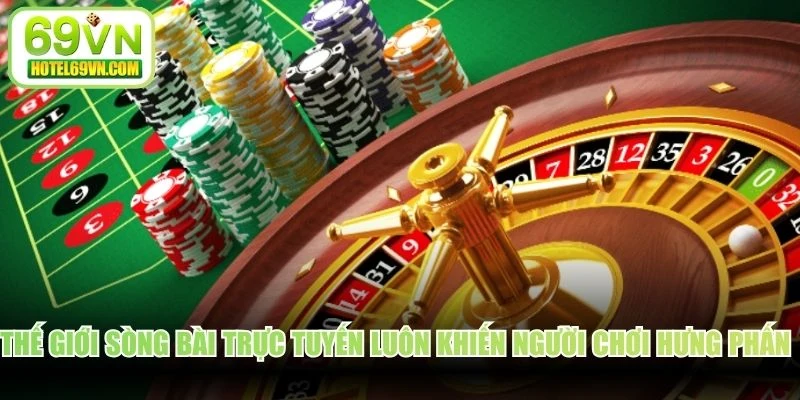 Thế giới sòng bài trực tuyến luôn khiến người chơi hưng phấn