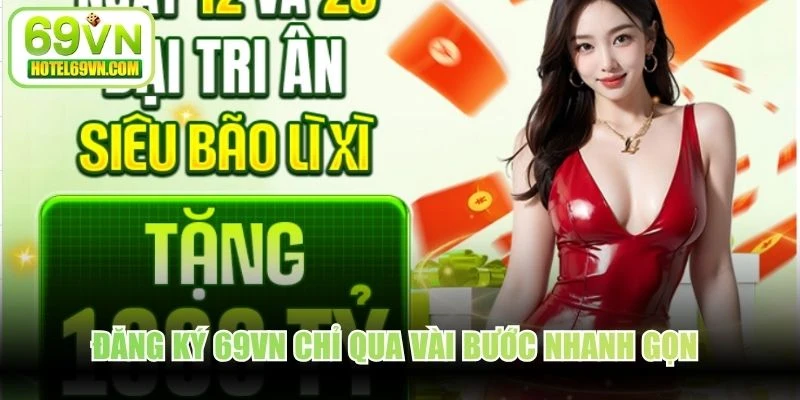 Đăng ký 69VN chỉ qua vài bước nhanh gọn, chính thức tham gia
