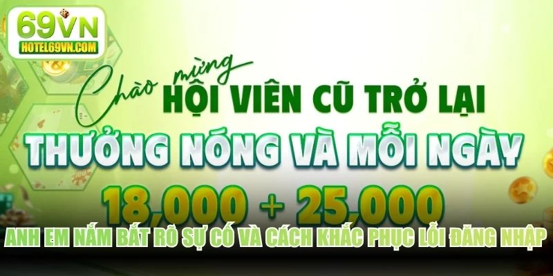 Anh em nắm bắt rõ sự cố và cách khắc phục lỗi đăng nhập