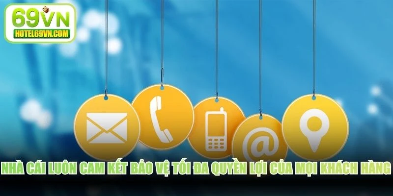 Nhà cái luôn cam kết bảo vệ tối đa quyền lợi của mọi khách hàng