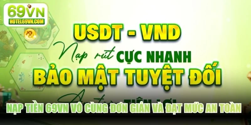 Nạp tiền 69VN vô cùng đơn giản và đạt mức an toàn tuyệt đối